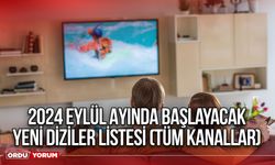 2024 Eylül Ayında Başlayacak Yeni Diziler Listesi (Tüm Kanallar)