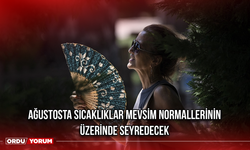 Ağustosta sıcaklıklar mevsim normallerinin üzerinde seyredecek