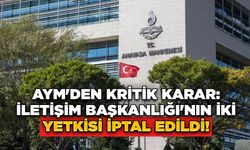 AYM'den Kritik Karar: İletişim Başkanlığı'nın İki Yetkisi İptal Edildi!