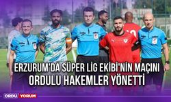 Erzurum'da Süper Lig Ekibi'nin Maçını Ordulu Hakemler Yönetti