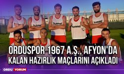 Orduspor 1967 A.Ş., Afyon'da Kalan Hazırlık Maçlarını Açıkladı