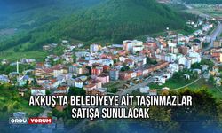 Akkuş'ta Belediyeye Ait Taşınmazlar Satışa Sunulacak