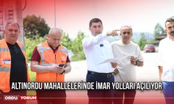 Altınordu Mahallelerinde İmar Yolları Açılıyor