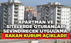 Apartman ve Sitelerde Oturanları Sevindirecek Uygulama: Bakan Kurum Açıkladı!