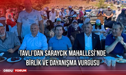 Tavlı’dan Saraycık Mahallesi’nde Birlik ve Dayanışma Vurgusu