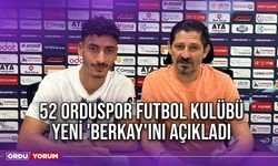 52 Orduspor Futbol Kulübü Yeni 'Berkay'ını Açıkladı