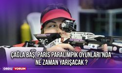 Çağla Baş, Paris Paralimpik Oyunları'nda Ne Zaman Yarışacak ?