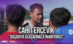 Cahit Erçevik ''Başarıya Ulaşağımıza İnanıyoruz''