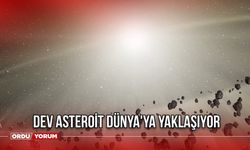 Dev Asteroit Dünya'ya Yaklaşıyor