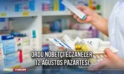 Ordu Nöbetçi Eczaneler 12 Ağustos Pazartesi