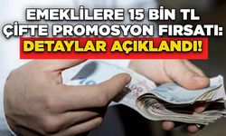 Emeklilere 15 Bin TL Çifte Promosyon Fırsatı: Detaylar Açıklandı!