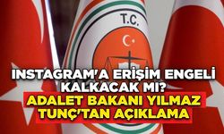 Erişim engeli getirilen Instagram açılacak mı? Adalet Bakanı Yılmaz Tunç net konuştu