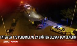 Fatsa'da 178 Personel ve 24 Ekipten Oluşan Dev Denetim