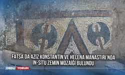 Fatsa’da Aziz Konstantin ve Helena Manastırı’nda İn-Situ Zemin Mozaiği Bulundu