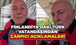 Finlandiya'daki Türk Vatandaşından Çarpıcı Açıklamalar!