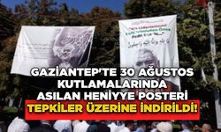 Gaziantep'te 30 Ağustos Kutlamalarında Asılan Heniyye Posteri Tepkiler Üzerine İndirildi!