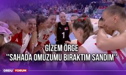 Gizem Örge ''Sahada Omuzumu Bıraktım Sandım''