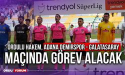 Ordulu Hakem, Adana Demirspor - Galatasaray Maçında Görev Alacak