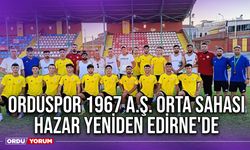 Orduspor 1967 A.Ş. Orta Sahası Hazar Yeniden Edirne'de