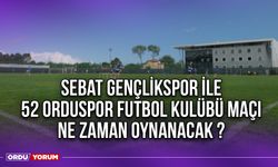 Sebat Gençlikspor ile 52 Orduspor Futbol Kulübü Maçı Ne Zaman Oynanacak ?