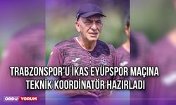 Trabzonspor'u İkas Eyüpspor Maçına Teknik Koordinatör Hazırladı