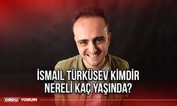 İsmail Türküsev Kimdir Nereli Kaç Yaşında?