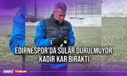 Edirnespor'da Sular Durulmuyor, Kadir Kar Bıraktı