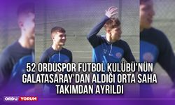 52 Orduspor Futbol Kulübü'nün Galatasaray'dan Aldığı Orta Saha Takımdan Ayrıldı