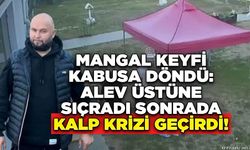 Mangal Keyfi Kabusa Döndü: Alev Üstüne Sıçradı Sonrada Kalp Krizi Geçirdi!