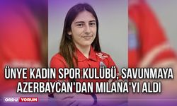 Ünye Kadın Spor Kulübü Savunmaya Azerbaycan'dan Milana'yı Aldı