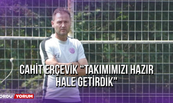 Cahit Erçevik “Takımımızı Hazır Hale Getirdik”