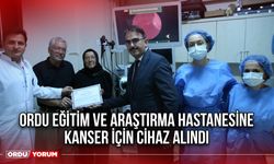 Ordu Eğitim ve Araştırma Hastanesine Kanser İçin Cihaz Alındı