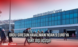 Ordu-Giresun Havalimanı’ndan 9 Euro’ya Yurt Dışı Uçuşu!