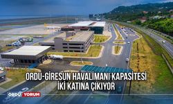 Ordu-Giresun Havalimanı Kapasitesi İki Katına Çıkıyor