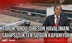 Ordu-Giresun Havalimanı Sahipsizlikten 50 Gün Kapanıyor