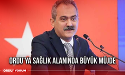 Ordu’ya Sağlık Alanında Büyük Müjde