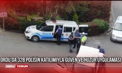 Ordu'da 328 Polisin Katılımıyla Güven ve Huzur Uygulaması