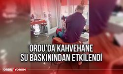 Ordu'da Kahvehane Su Baskınından Etkilendi