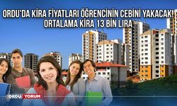 Ordu'da kira fiyatları öğrencinin cebini yakacak! Ortalama kira 13 bin lira