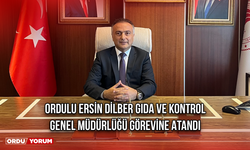 Ordulu Ersin Dilber Gıda ve Kontrol Genel Müdürlüğü Görevine Atandı