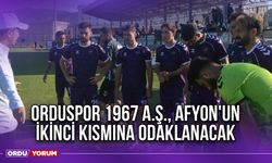 Orduspor 1967 A.Ş., Afyon'un İkinci Kısmına Odaklanacak