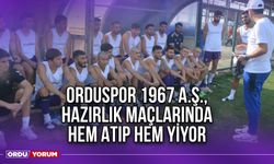 Orduspor 1967 A.Ş., Hazırlık Maçlarında Hem Atıp Hem Yiyor