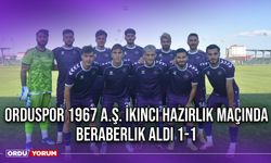 Orduspor 1967 A.Ş. İkinci Hazırlık Maçında Beraberlik Aldı 1-1