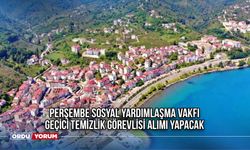 Perşembe Sosyal Yardımlaşma Vakfı geçici temizlik görevlisi alımı yapacak