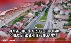 Fatsa-Ordu-Piraziz Devlet Yolunda Ulaşım tek şeritten Sağlanacak