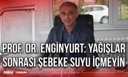 Prof. Dr. Enginyurt: Yağışlar Sonrası Şebeke Suyu İçmeyin