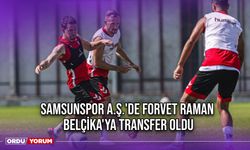 Samsunspor A.Ş.'de Forvet Raman, Belçika'ya Transfer Oldu