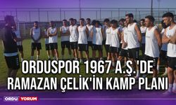 Orduspor 1967 A.Ş.'de Ramazan Çelik'in Kamp Planı