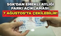 SGK'dan Emekli Aylığı Farkı Açıklaması: 7 Ağustos'ta Çekilebilir!