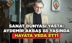 Sanat Dünyası Yasta: Aydemir Akbaş 88 Yaşında Hayata Veda Etti